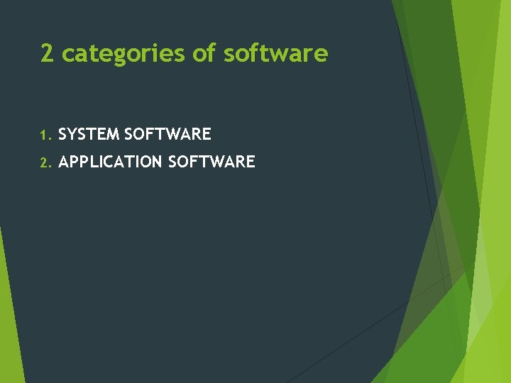 2 categories of software 1. SYSTEM SOFTWARE 2. APPLICATION SOFTWARE 