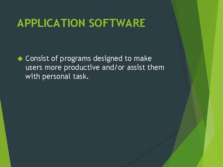 APPLICATION SOFTWARE Consist of programs designed to make users more productive and/or assist them
