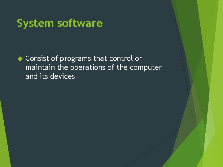 System software Consist of programs that control or maintain the operations of the computer