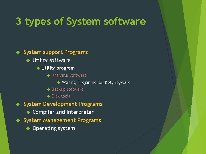 3 types of System software System support Programs Utility software Utility program Antivirus software