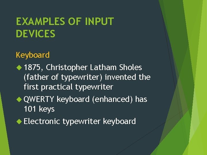 EXAMPLES OF INPUT DEVICES Keyboard 1875, Christopher Latham Sholes (father of typewriter) invented the