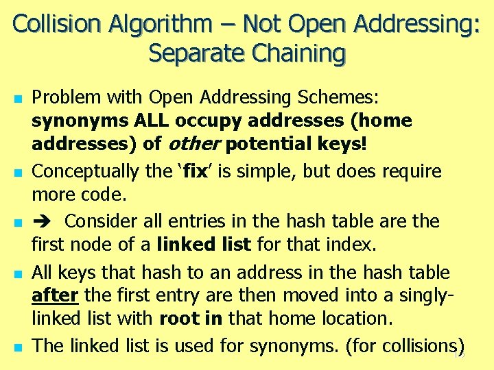 Collision Algorithm – Not Open Addressing: Separate Chaining n n n Problem with Open