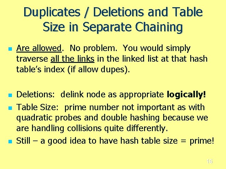 Duplicates / Deletions and Table Size in Separate Chaining n n Are allowed. No