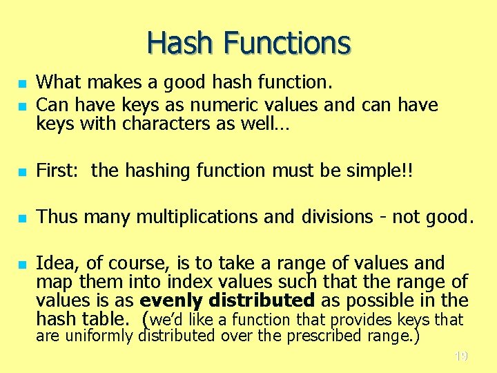 Hash Functions n What makes a good hash function. Can have keys as numeric