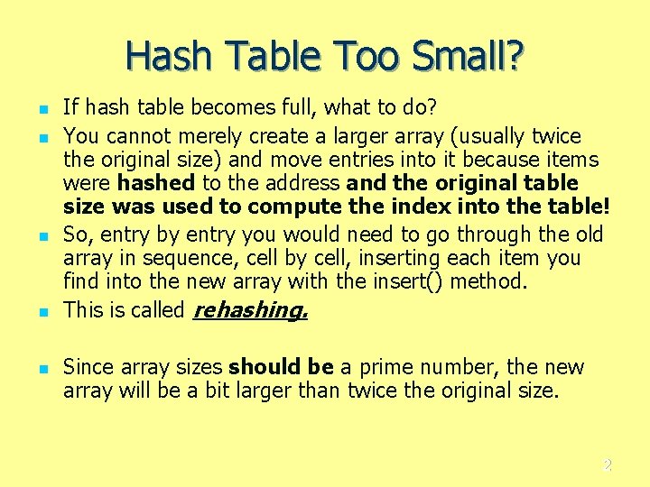 Hash Table Too Small? n n n If hash table becomes full, what to