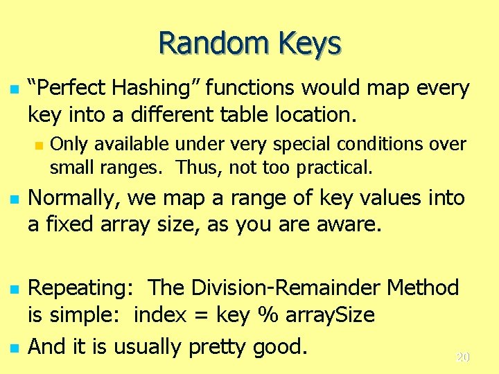 Random Keys n “Perfect Hashing” functions would map every key into a different table