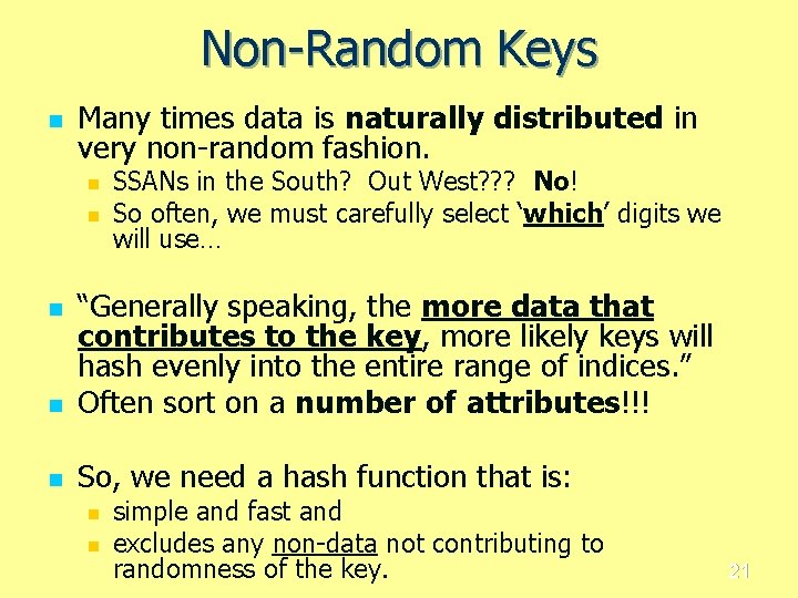 Non-Random Keys n Many times data is naturally distributed in very non-random fashion. n