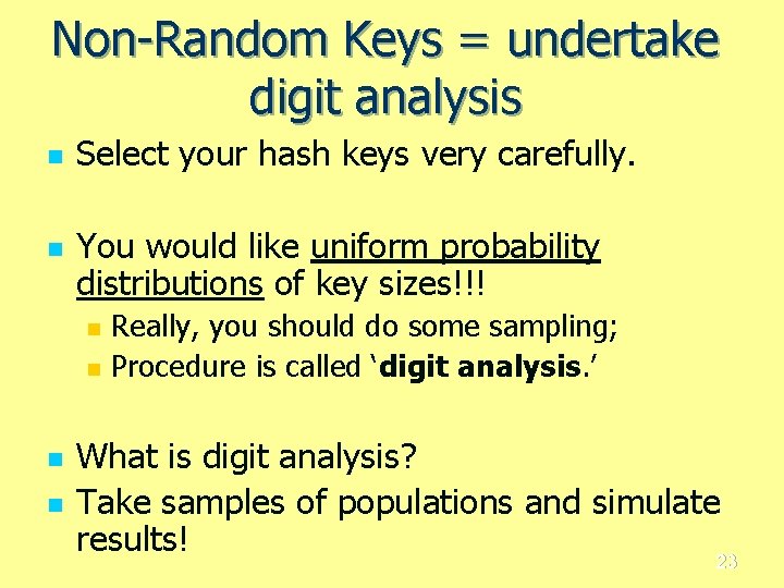Non-Random Keys = undertake digit analysis n n Select your hash keys very carefully.
