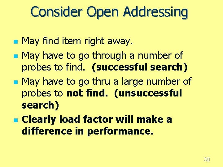 Consider Open Addressing n n May find item right away. May have to go