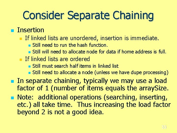 Consider Separate Chaining n Insertion n If linked lists are unordered, insertion is immediate.