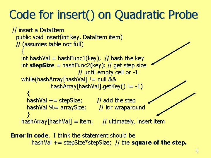 Code for insert() on Quadratic Probe // insert a Data. Item public void insert(int