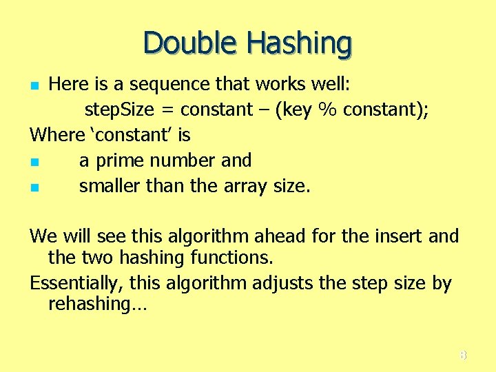 Double Hashing Here is a sequence that works well: step. Size = constant –