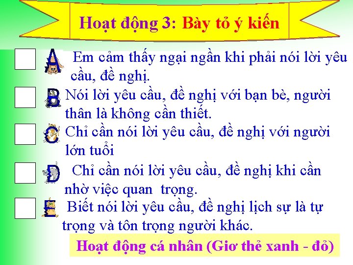 Hoạt động 3: Bày tỏ ý kiến Em cảm thấy ngại ngần khi phải