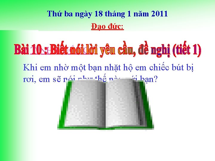 Thứ ba ngày 18 tháng 1 năm 2011 Đạo đức: * TÌNH HUỐNG: Khi