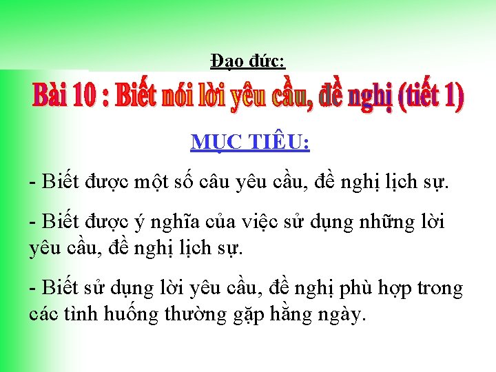 Đạo đức: MỤC TIÊU: - Biết được một số câu yêu cầu, đề nghị