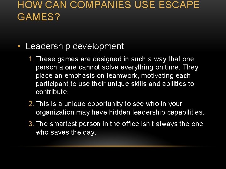 HOW CAN COMPANIES USE ESCAPE GAMES? • Leadership development 1. These games are designed