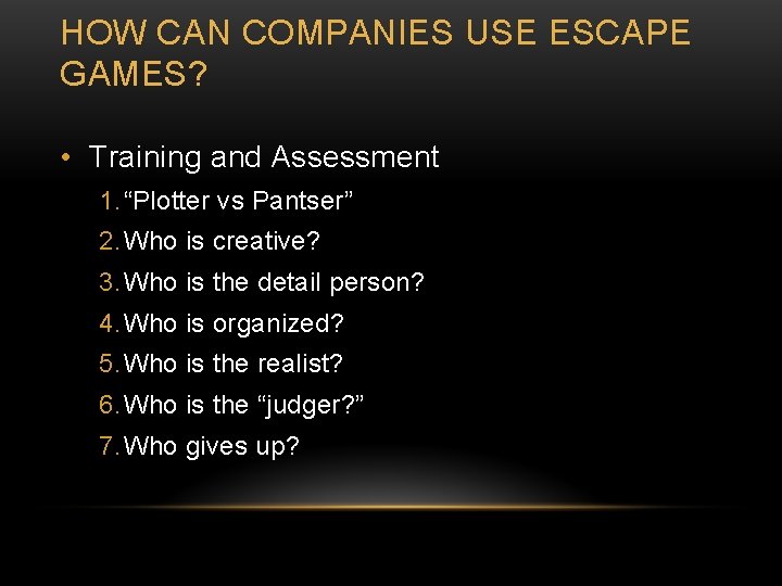 HOW CAN COMPANIES USE ESCAPE GAMES? • Training and Assessment 1. “Plotter vs Pantser”