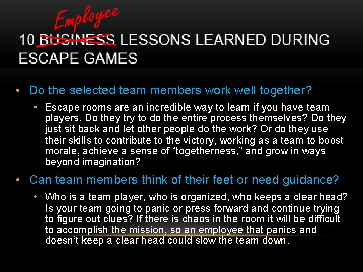  • Do the selected team members work well together? • Escape rooms are