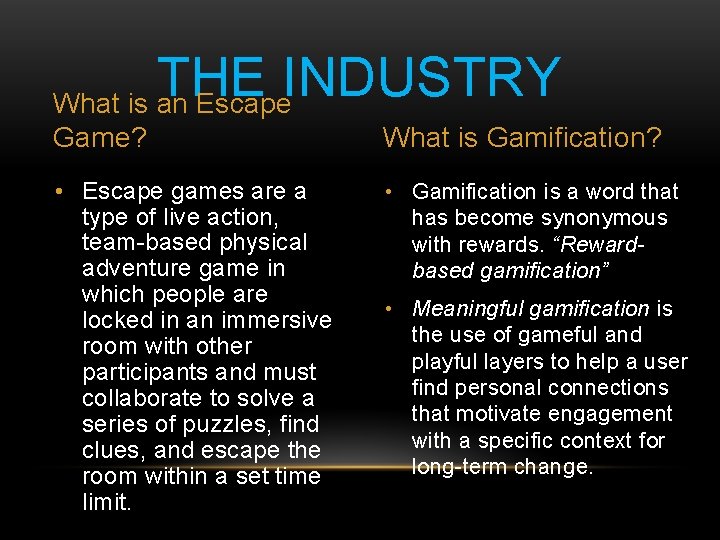THE INDUSTRY What is an Escape Game? What is Gamification? • Escape games are