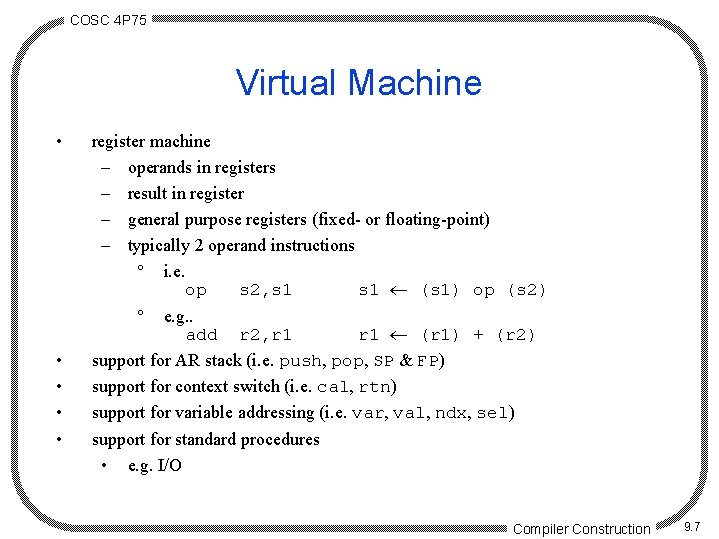 COSC 4 P 75 Virtual Machine • register machine – operands in registers –