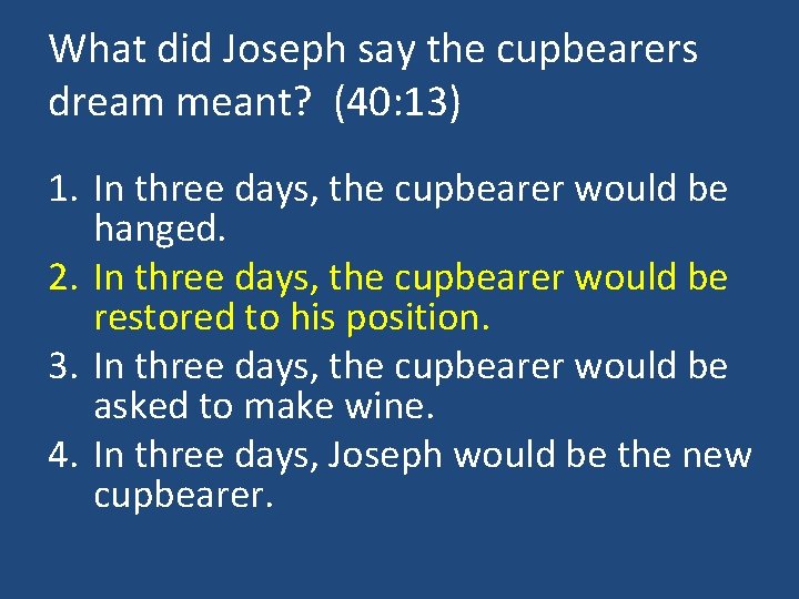 What did Joseph say the cupbearers dream meant? (40: 13) 1. In three days,