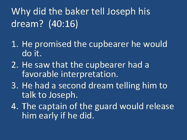 Why did the baker tell Joseph his dream? (40: 16) 1. He promised the