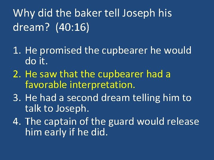 Why did the baker tell Joseph his dream? (40: 16) 1. He promised the