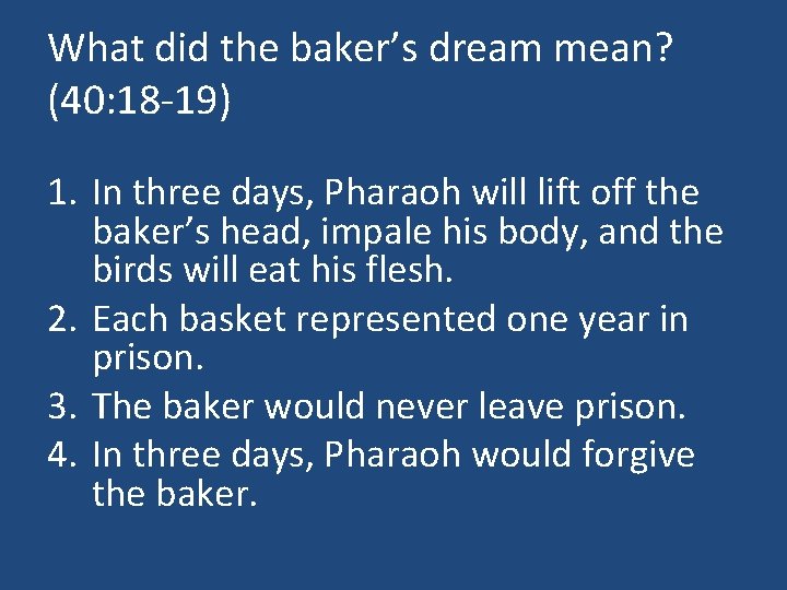 What did the baker’s dream mean? (40: 18 -19) 1. In three days, Pharaoh