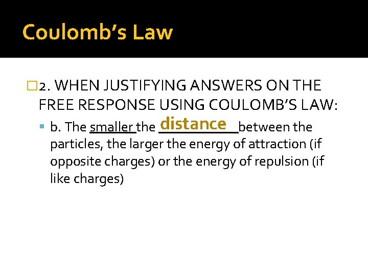 Coulomb’s Law � 2. WHEN JUSTIFYING ANSWERS ON THE FREE RESPONSE USING COULOMB’S LAW: