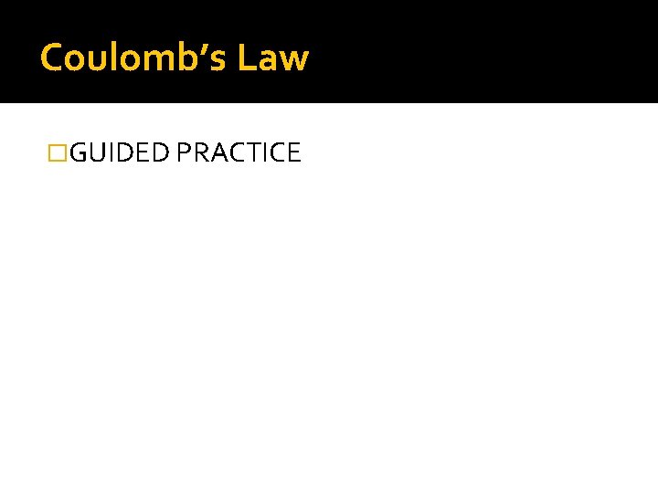 Coulomb’s Law �GUIDED PRACTICE 