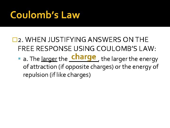 Coulomb’s Law � 2. WHEN JUSTIFYING ANSWERS ON THE FREE RESPONSE USING COULOMB’S LAW: