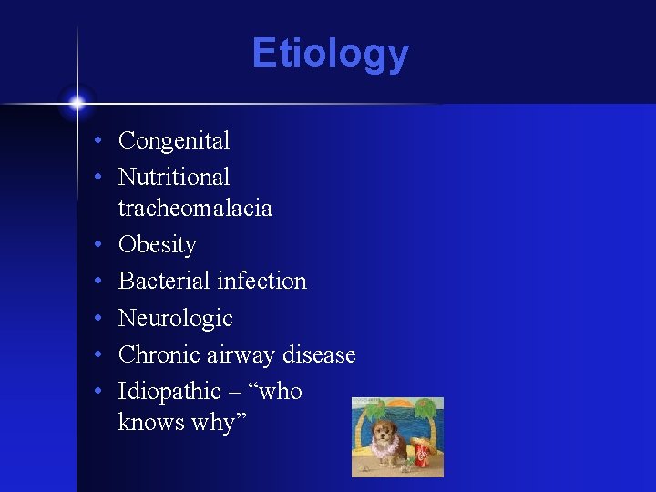 Etiology • Congenital • Nutritional tracheomalacia • Obesity • Bacterial infection • Neurologic •