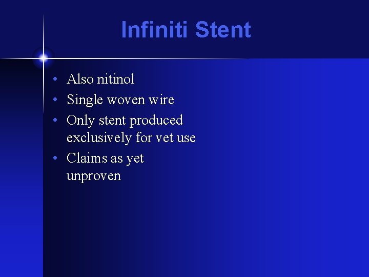 Infiniti Stent • Also nitinol • Single woven wire • Only stent produced exclusively