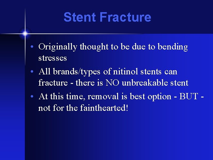 Stent Fracture • Originally thought to be due to bending stresses • All brands/types