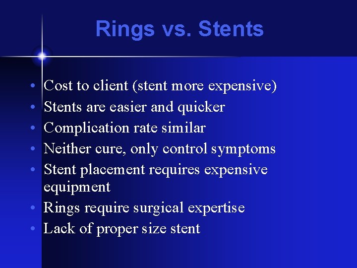 Rings vs. Stents • • • Cost to client (stent more expensive) Stents are