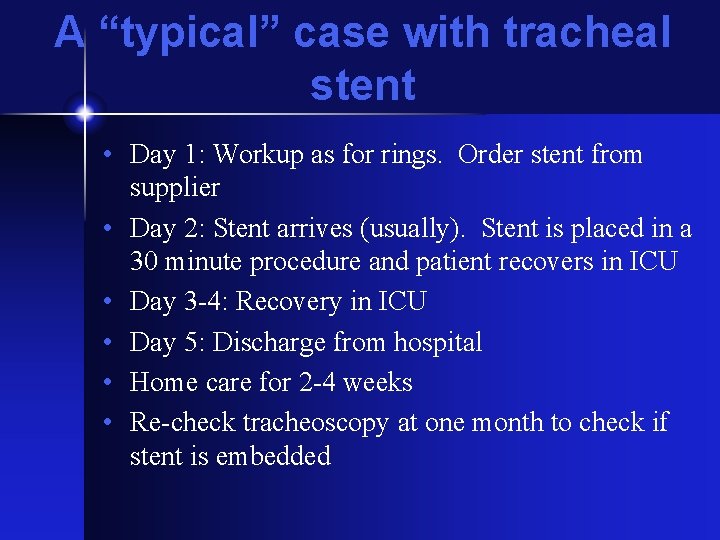 A “typical” case with tracheal stent • Day 1: Workup as for rings. Order