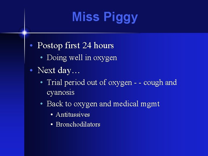 Miss Piggy • Postop first 24 hours • Doing well in oxygen • Next