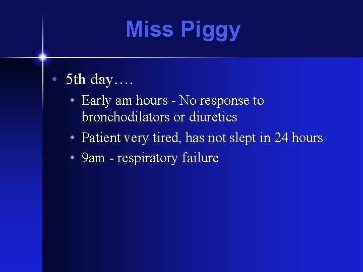 Miss Piggy • 5 th day…. • Early am hours - No response to