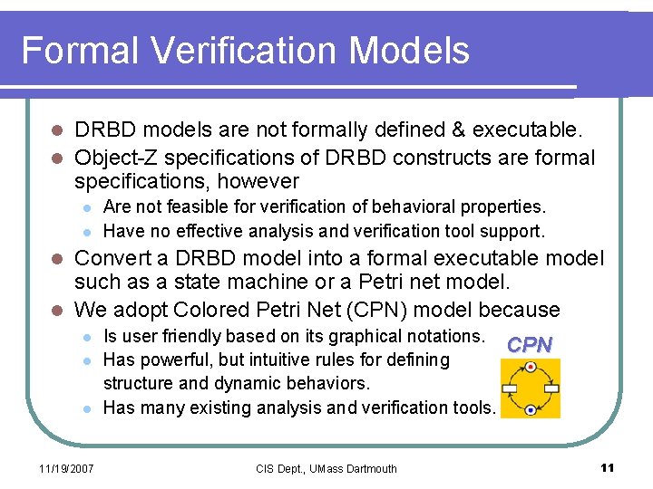 Formal Verification Models DRBD models are not formally defined & executable. l Object-Z specifications