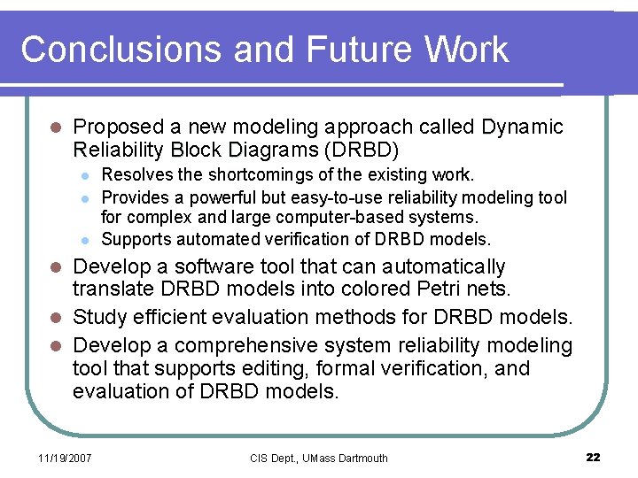 Conclusions and Future Work l Proposed a new modeling approach called Dynamic Reliability Block
