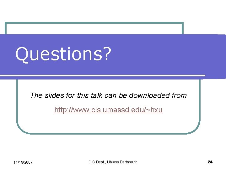 Questions? The slides for this talk can be downloaded from http: //www. cis. umassd.