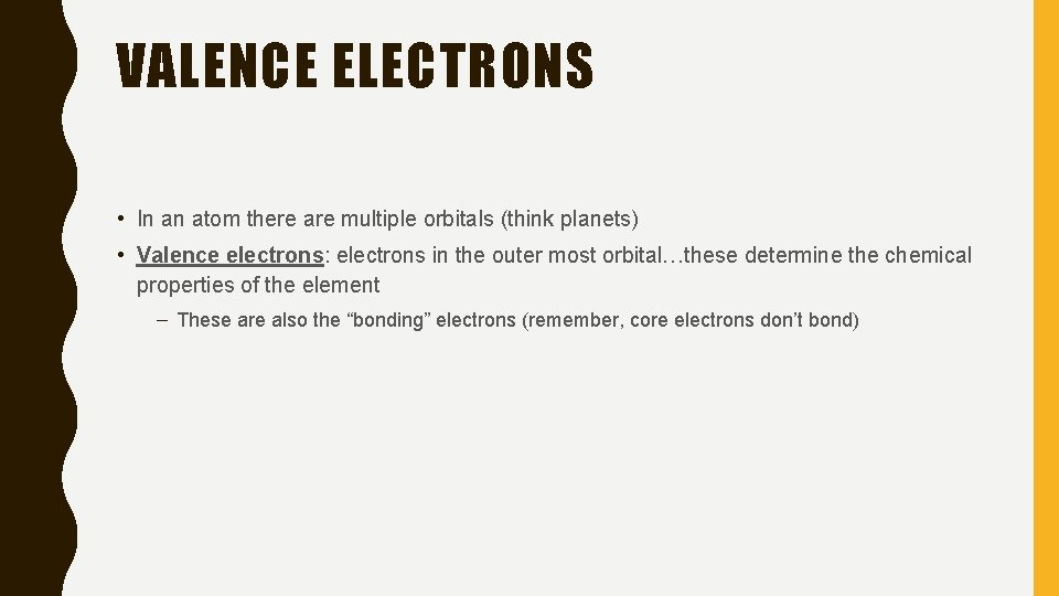 VALENCE ELECTRONS • In an atom there are multiple orbitals (think planets) • Valence