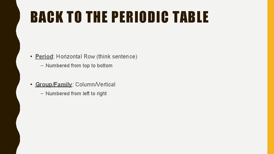 BACK TO THE PERIODIC TABLE • Period: Horizontal Row (think sentence) – Numbered from