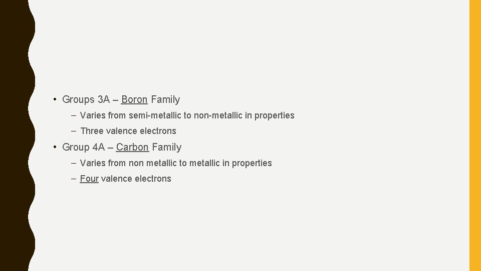  • Groups 3 A – Boron Family – Varies from semi-metallic to non-metallic
