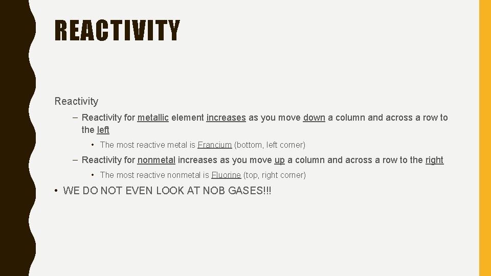 REACTIVITY Reactivity – Reactivity for metallic element increases as you move down a column