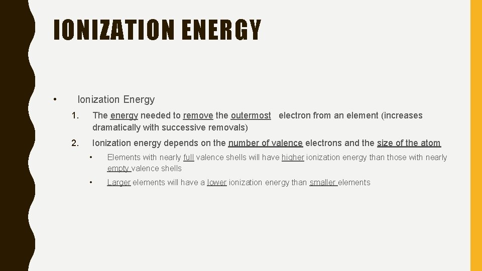 IONIZATION ENERGY • Ionization Energy 1. The energy needed to remove the outermost electron