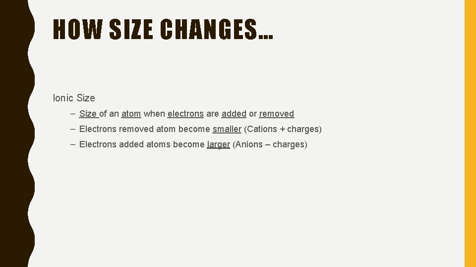 HOW SIZE CHANGES… Ionic Size – Size of an atom when electrons are added