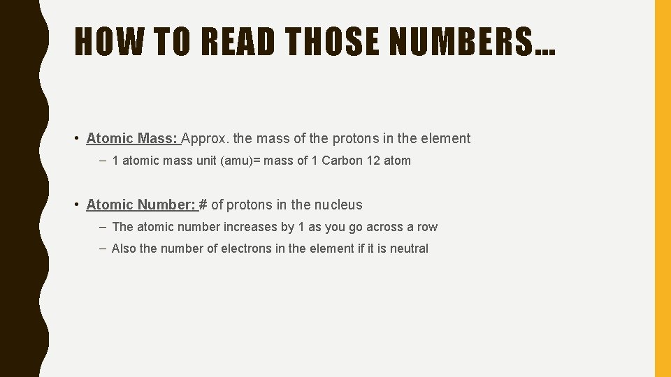 HOW TO READ THOSE NUMBERS… • Atomic Mass: Approx. the mass of the protons