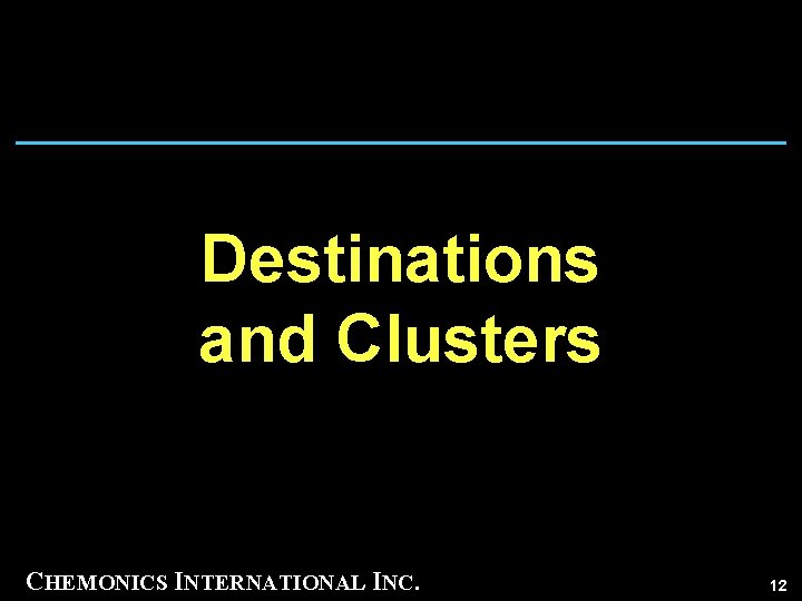 Destinations and Clusters CHEMONICS INTERNATIONAL INC. 12 