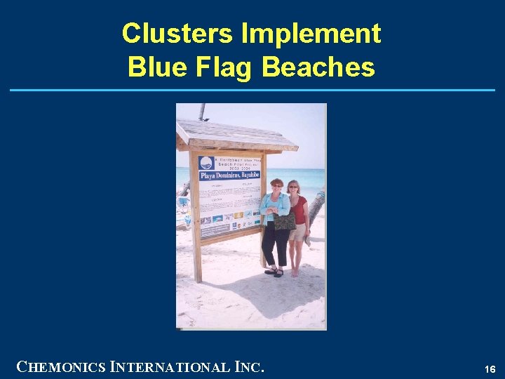 Clusters Implement Blue Flag Beaches CHEMONICS INTERNATIONAL INC. 16 